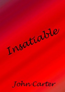 Insatiable by John Carter Insatiable by John Carter