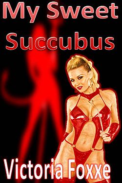 My Sweet Succubus by Victoria Foxxe My Sweet Succubus by Victoria Foxxe