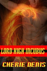Lord High Incubus by Cherie Denis Lord High Incubus by Cherie Denis