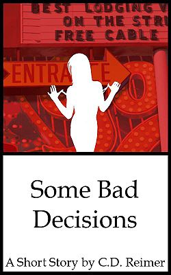 Some Bad Decisions by C.D. Reimer Some Bad Decisions by C.D. Reimer