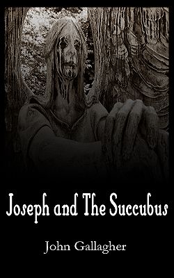Joseph and the Succubus by John Gallagher Joseph and the Succubus by John Gallagher