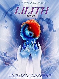 Lilith - Twin Soul Novels by Victoria Limbert Lilith - Twin Soul Novels by Victoria Limbert