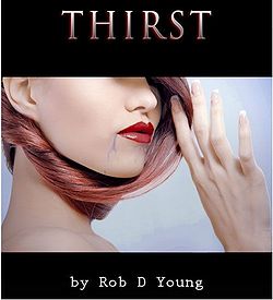 Thirst by Rob D. Young Thirst by Rob D. Young