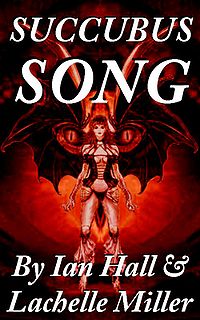 Succubus Song by Ian Hall and Lachelle Miller Succubus Song by Ian Hall and Lachelle Miller