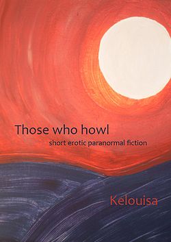 Those Who Howl by Kelouisa Those Who Howl by Kelouisa