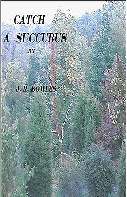 Catch a Succubus by J.R. Bowles Catch a Succubus by J.R. Bowles