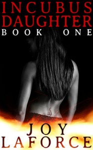 Incubus Daughter: Book One by Joy Laforce