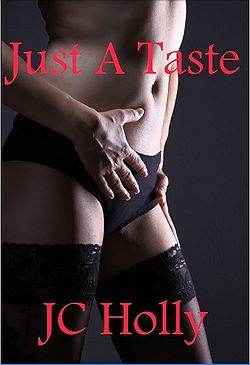 Just A Taste by J.C. Holly Just A Taste by J.C. Holly