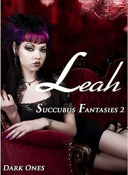 Leah: Succubus Fantasies by Dark Ones Leah: Succubus Fantasies by Dark Ones