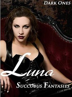 Luna: Succubus Fantasies by Dark Ones Luna: Succubus Fantasies by Dark Ones