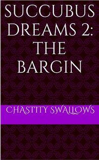 Succubus Dreams 2: The Bargain by Chastity Swallows