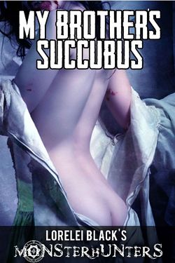 Monsterhunters: My Brother's Succubus by Lorelei Black