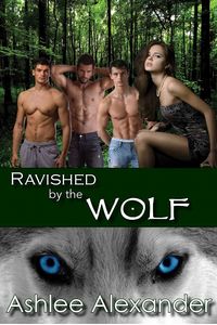 Ravished by the Wolf by Ashlee Alexander