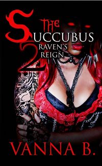 The Succubus 2: Raven's Reign by Vanna B.