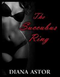 The Succubus Ring by Diana Astor