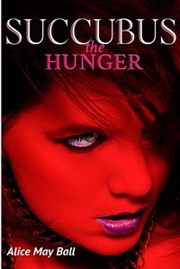 Succubus - The Hunger by Alice May Ball