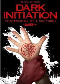 Dark Initiation: Confessions of a Succubus, Book 1 by Becca Allyson