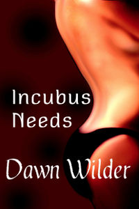 Incubus Needs by Dawn Wilder