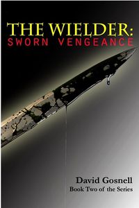 The Wielder: Sworn Vengeance by David Gosnell