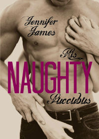 His Naughty Succubus by Jennifer James