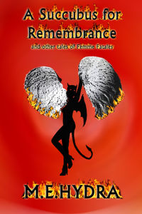 A Succubus for Remembrance and Other Tales of Femme Fatales by M.E. Hydra