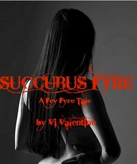 Succubus Fyre: A Fey Fyre Tale by Vi Valentine
