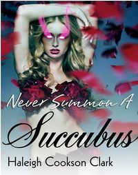 Never Summon a Succubus by Haleigh Cookson Clark