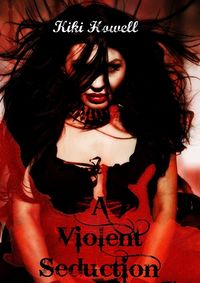 A Violent Seduction by Kiki Howell