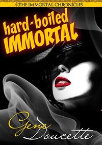 Hard-Boiled Immortal by Gene Doucette
