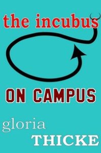 The Incubus On Campus: The Adventures of an Incubus by Gloria Thicke