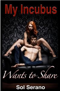 My Incubus Wants to Share by Sol Serano