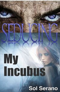 Seducing My Incubus by Sol Serano