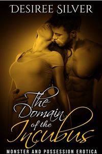 The Domain of the Incubus by Desiree Silver