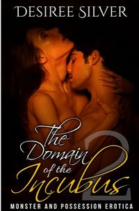 The Domain of the Incubus 2 by Desiree Silver