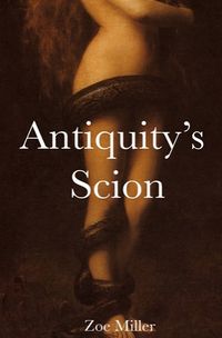 Antiquity's Scion by Zoe Miller