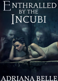 Enthralled by the Incubi by Adriana Belle