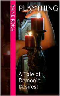Plaything: A Tale of Demonic Desires by Raine Roka
