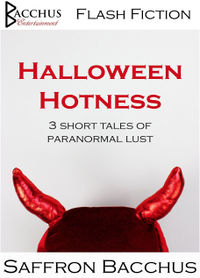 Halloween Hotness: 3 Short Stories of Paranormal Lust by Saffron Bacchus
