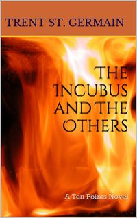 The Incubus and The Others by Trent St. Germain