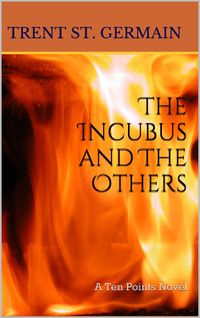 The Incubus and The Others by Trent St. Germain