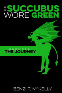 The Succubus Wore Green: Book One: The Journey by Benzi T. McKelly