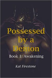 Possessed by a Demon: Book 1: Awakening by Kat Firestone