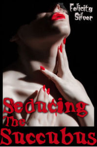 Seducing the Succubus by Felicity Silver