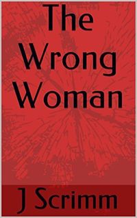 The Wrong Woman by J. Scrimm