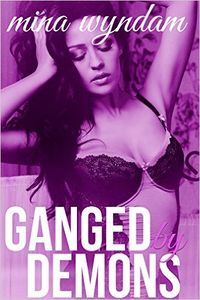 Ganged By Demons by Mina Wyndam
