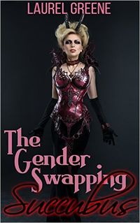 The Gender Swapping Succubus by Laurel Greene