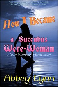 How I Became a Succubus Were-Woman by Abbey Lynn