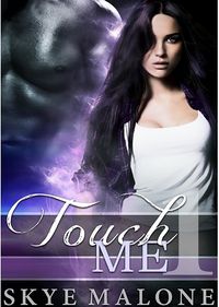Touch Me by Skye Malone