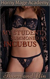 My Student Summoned an Incubus! by Thorn and Nin