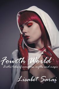 Fourth World: Erotic Tales of Monsters, Myths and Magic by Lisabet Sarai